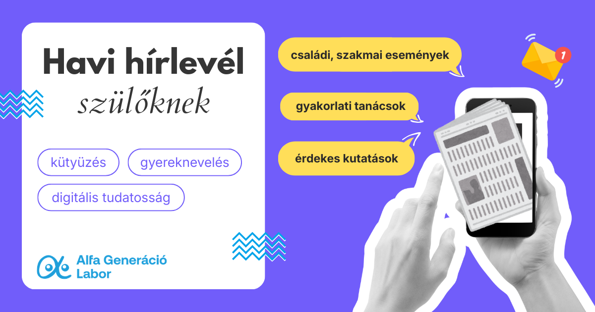 Iratkozz fel szülői hírlevelünkre! Havi 2 perc a digitálisan tudatos nevelésért.