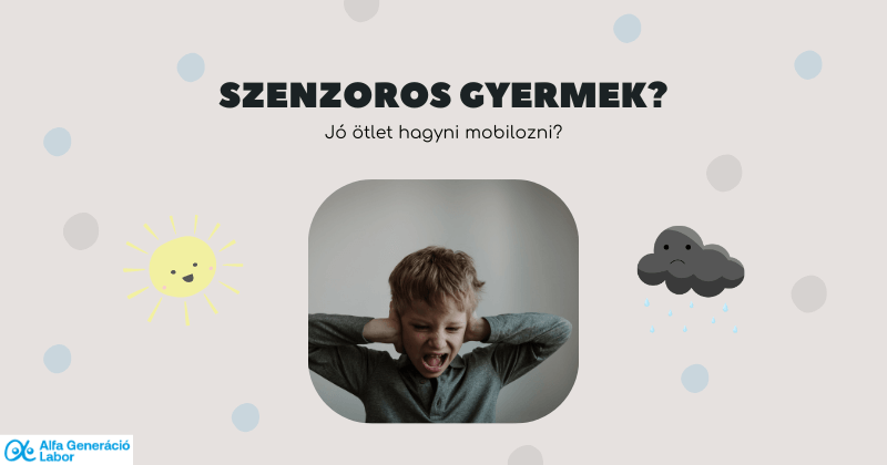 Szenzoros gyermek? Jó ötlet hagyni mobilozni?